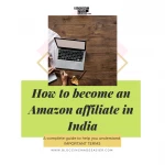 How to become an Amazon affiliate in India – Complete guide to Getting started with Amazon affiliate marketing