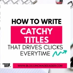 How to write Catchy Title that gets you clicks every time (Free download 300+ catchy headlines)